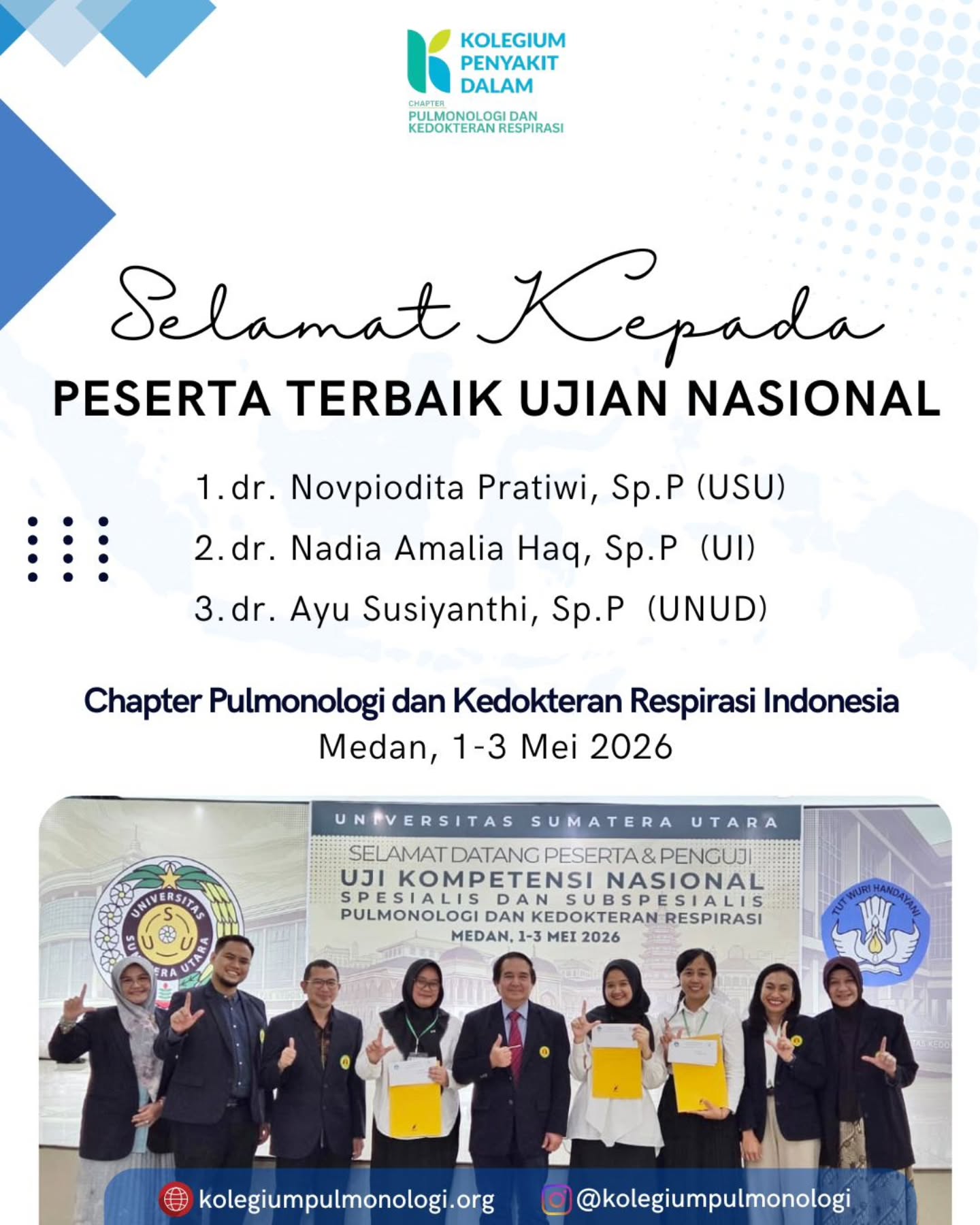 Chapter Pulmonologi dan Kedokteran respirasi indonesia mengucapkan selamat kepada peserta terbaik Ujian Nasional Dokter Spesialis Paru yang diselenggarakan di Medan, 1 sampai 3 Mei 2026.
Apresiasi diberikan kepada:
1. dr. Novpiodita Pratiwi, Sp.P (USU)
2. dr. Nadia Amalia Haq, Sp.P (UI)
3. dr. Ayu Susiyanthi, Sp.P (UNUD)
Semoga pencapaian ini menjadi motivasi untuk terus mengembangkan kompetensi, menjaga profesionalisme, serta berkontribusi dalam pelayanan, pendidikan, dan pengembangan ilmu pulmonologi dan kedokteran respirasi di Indonesia.
🌐 www.kolegiumpulmonologi.org
IG: @kolegiumpulmonologi